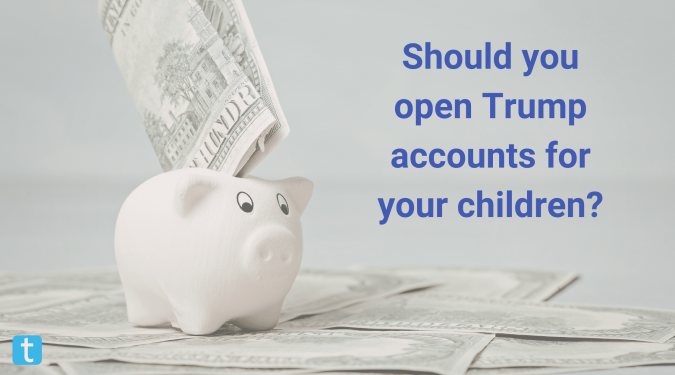 should you open Trump accounts